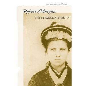 The Strange Attractor: New and Selected Poems -- Robert Morgan